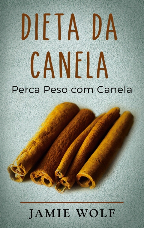 Dieta da Canela -  Jamie Wolf