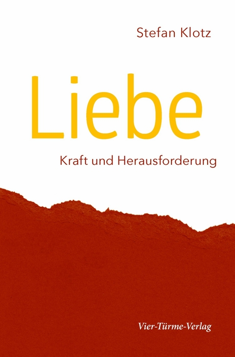 Liebe - Kraft und Herausforderung - Stefan Klotz