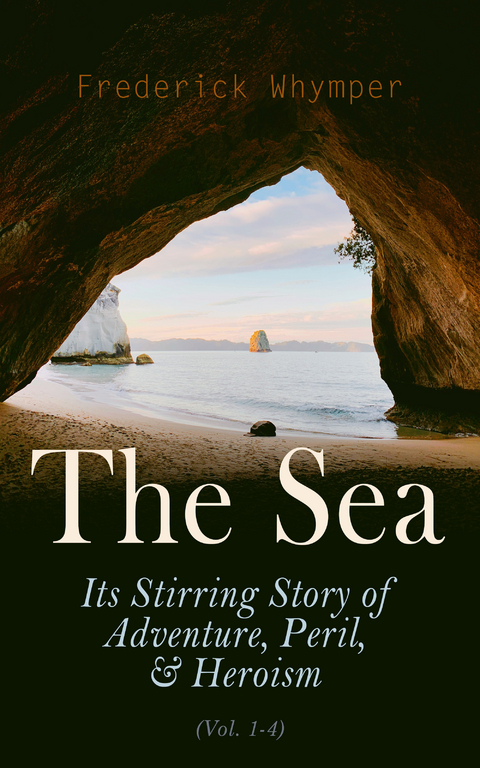 The Sea: Its Stirring Story of Adventure, Peril, & Heroism (Vol. 1-4) - Frederick Whymper