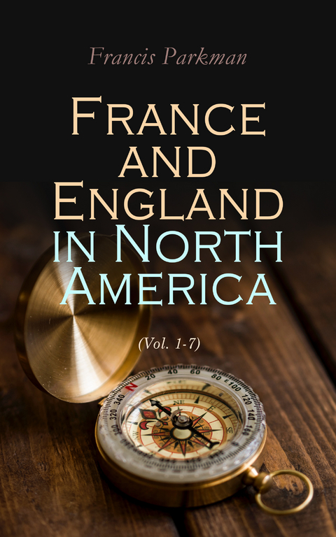 France and England in North America (Vol. 1-7) - Francis Parkman