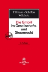 Die GmbH im Gesellschafts- und Steuerrecht - Tillmann, Bert; Winter, Willi; Schiffers, Joachim; Wälzholz, Eckhard