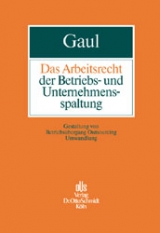 Das Arbeitsrecht der Betriebs- und Unternehmensspaltung - Björn Gaul