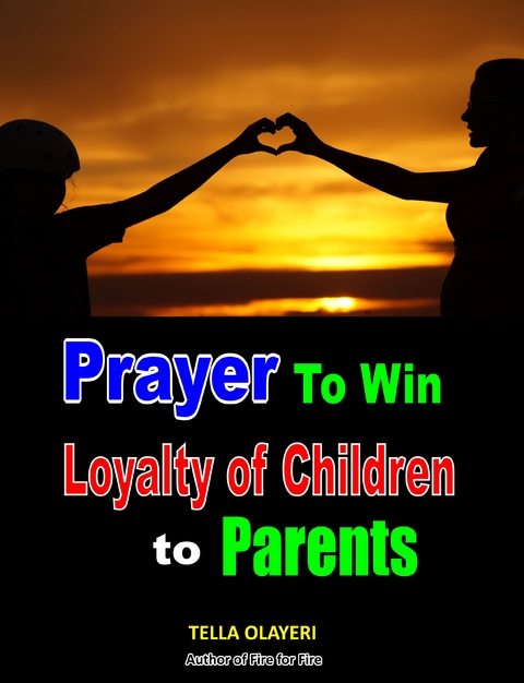 Prayer to Win Loyalty of Children to Parents - Tella Olayeri