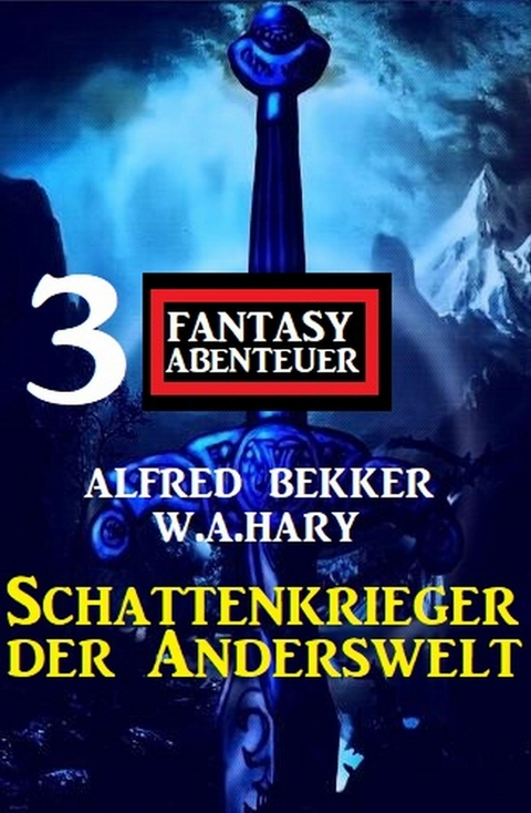 Schattenkrieger der Anderswelt: 3 Fantasy Abenteuer -  Alfred Bekker,  W. A. Hary