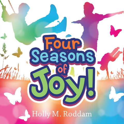 Four Seasons of Joy! -  Holly M. Roddam