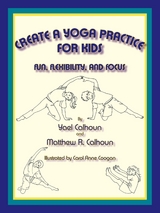 Create a Yoga Practice for Kids - Yael Calhoun, Matthew R. Calhoun