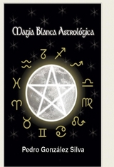 Magia Blanca Astrologica - Pedro González Silva