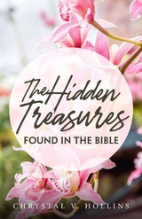 The Hidden Treasures Hidden In The Bible - Chrystal V Hollins