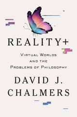 Reality+: Virtual Worlds and the Problems of Philosophy - David J. Chalmers