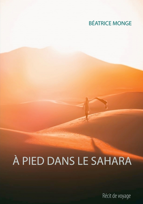 À PIED DANS LE SAHARA - Béatrice Monge