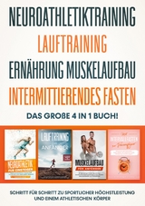 Neuroathletiktraining | Lauftraining | Ernährung Muskelaufbau | Intermittierendes Fasten - Das große 4 in 1 Buch: Schritt für Schritt zu sportlicher Höchstleistung und einem athletischen Körper - Philip Roden