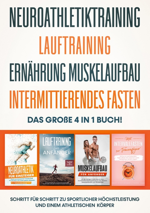 Neuroathletiktraining | Lauftraining | Ernährung Muskelaufbau | Intermittierendes Fasten - Das große 4 in 1 Buch: Schritt für Schritt zu sportlicher Höchstleistung und einem athletischen Körper - Philip Roden