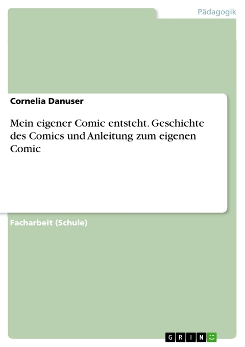 Mein eigener Comic entsteht. Geschichte des Comics und Anleitung zum eigenen Comic - Cornelia Danuser