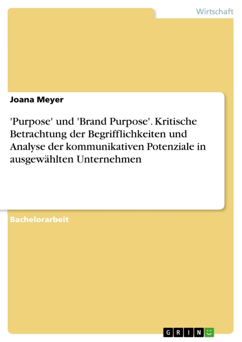 'Purpose' und 'Brand Purpose'. Kritische Betrachtung der Begrifflichkeiten und Analyse der kommunikativen Potenziale in ausgewählten Unternehmen - Joana Meyer