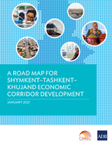 Road Map for Shymkent-Tashkent-Khujand Economic Corridor Development -  Asian Development Bank