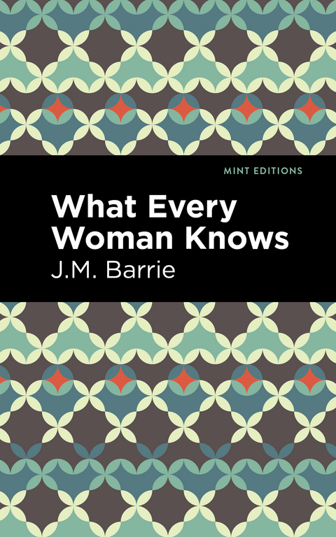 What Every Woman Knows -  J. M. Barrie