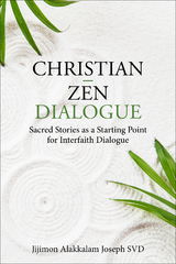 Christian - Zen Dialogue: Sacred Stories as a Starting Point for Interfaith Dialogue -  Jijimon Alakkalam Joseph SVD