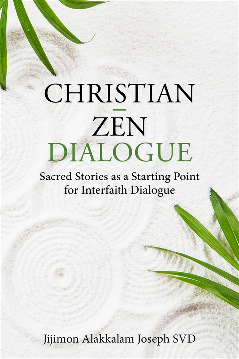 Christian - Zen Dialogue: Sacred Stories as a Starting Point for Interfaith Dialogue -  Jijimon Alakkalam Joseph SVD