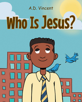 Who Is Jesus? - A.D. Vincent