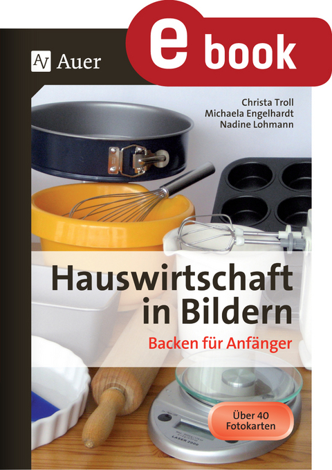 Hauswirtschaft in Bildern - Backen für Anfänger - Christa Troll, Michaela Egelhardt, Nadine Lohmann