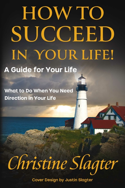 How to Succeed in your Life! A Guide for Your Life -  Christine Slagter