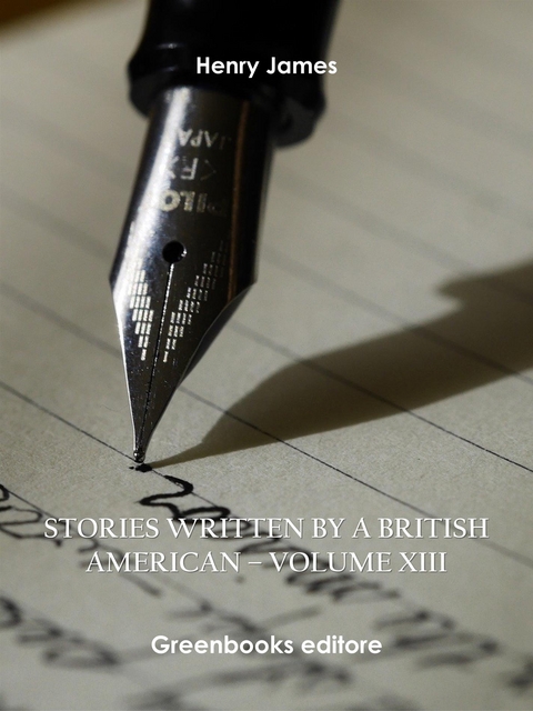 Stories written by a British American – Volume XIII - Henry James