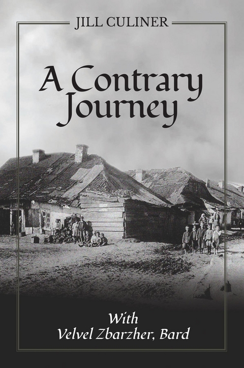 A Contrary Journey with Velvel Zbarzher, Bard - Jill Culiner