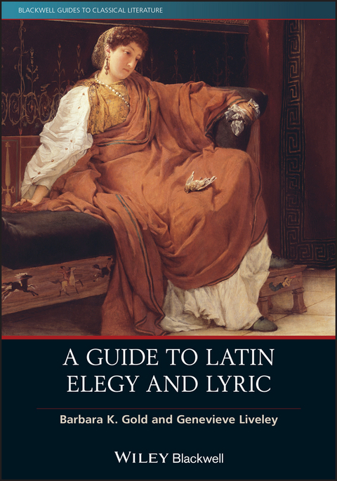 Guide to Latin Elegy and Lyric -  Barbara K. Gold,  Genevieve Liveley