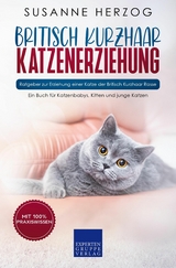 Britisch Kurzhaar Katzenerziehung - Ratgeber zur Erziehung einer Katze der Britisch Kurzhaar Rasse - Susanne Herzog