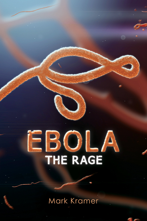 Ebola: The Rage -  Mark Kramer