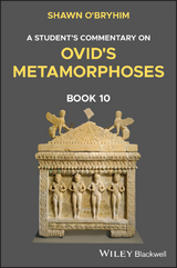 A Student's Commentary on Ovid's Metamorphoses, Book 10 - Shawn O'Bryhim