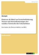 Pinterest als Mittel zur Vertriebsförderung. Nutzen und Herausforderungen des sozialen Netzwerks für Unternehmen