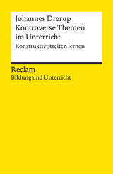 Kontroverse Themen im Unterricht. Konstruktiv streiten lernen. Reclam Bildung und Unterricht -  Johannes Drerup