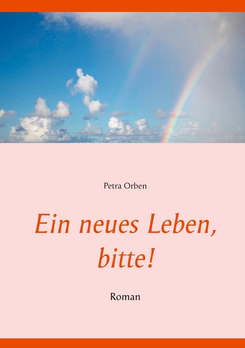 Ein neues Leben, bitte! -  Petra Orben