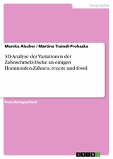 3D-Analyse der Variationen der Zahnschmelz-Dicke an einigen Hominoiden-Zähnen, rezent und fossil - Monika Alscher, Martina Traindl-Prohazka