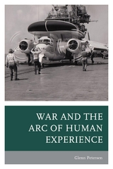 War and the Arc of Human Experience -  Glenn Petersen