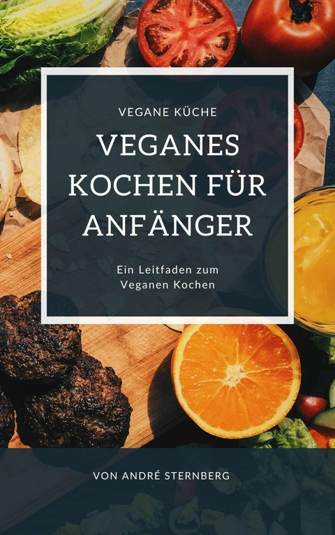 Veganes Kochen für Anfänger - Andre Sternberg