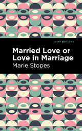 Married Love or Love in Marriage -  Marie Stopes