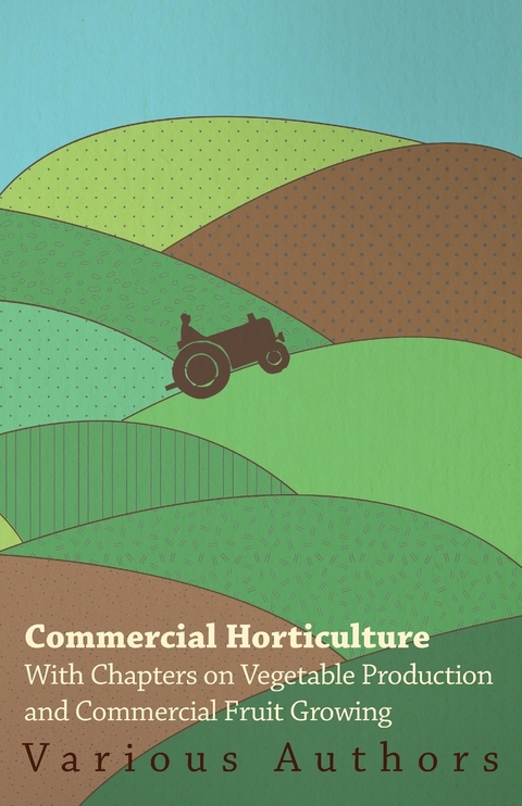 Commercial Horticulture - With Chapters on Vegetable Production and Commercial Fruit Growing -  Various