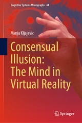 Consensual Illusion: The Mind in Virtual Reality - Vanja Kljajevic