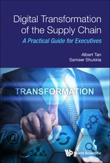 Digital Transformation Of The Supply Chain: A Practical Guide For Executives -  Tan Albert Wee Kwan Tan,  Shukkla Sameer Shukkla