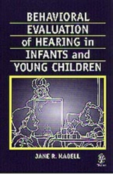 Behavioral Audiologic Evaluction of Infants and Young Children - Jane R. Madell, Jane