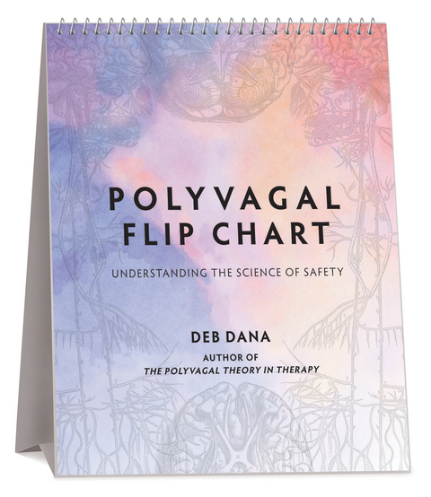 Polyvagal Flip Chart: Understanding the Science of Safety (Norton Series on Interpersonal Neurobiology) - Deb Dana