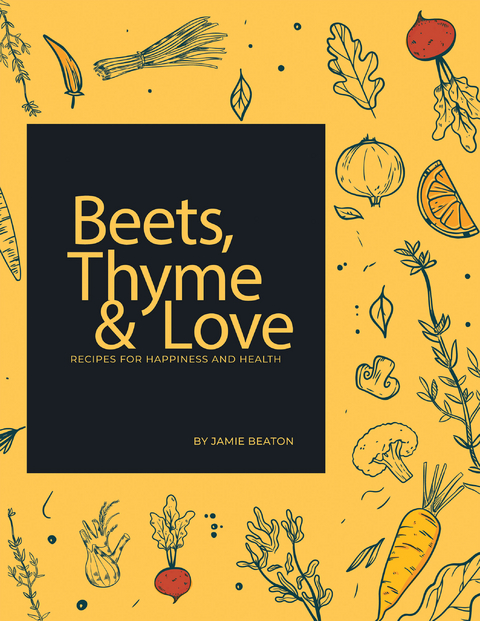 Beets, Thyme and Love -  Jamie Beaton