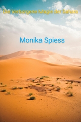 Die Verborgene Magie der Sahara - Monika Spiess