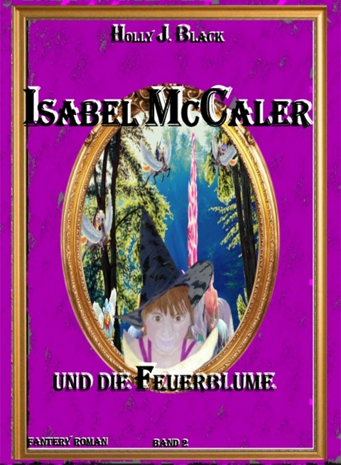 Isabel McCaler und die Feuerblume - Holly J. Black