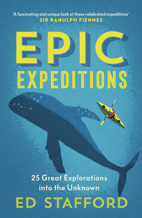 Epic Expeditions : 25 Great Explorations into the Unknown -  Ed Stafford