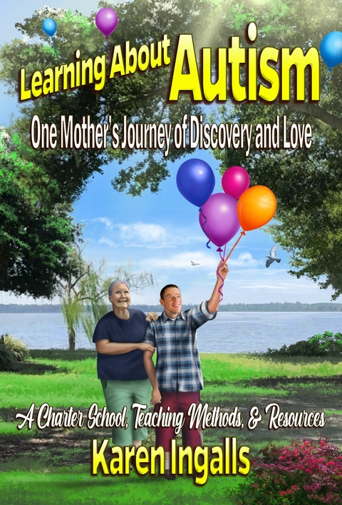 Learning About Autism: One Mother's Journey of Discovery and Love - Karen Ingalls