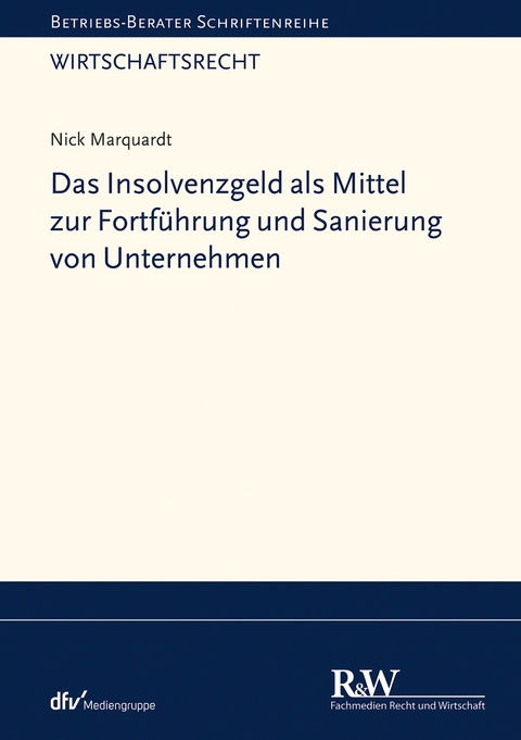 Das Insolvenzgeld als Mittel zur Fortführung und Sanierung von Unternehmen - Nick Marquardt