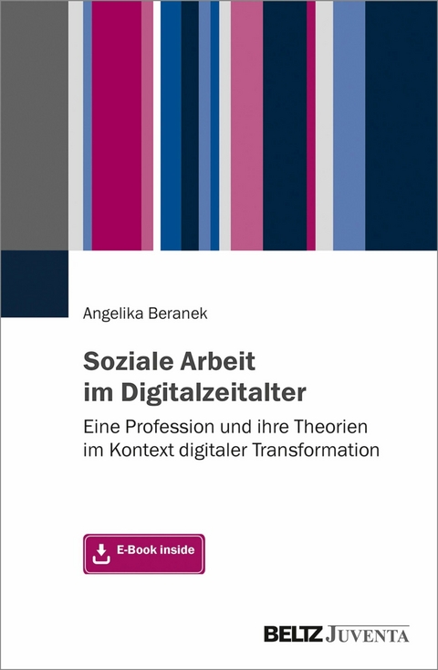 Soziale Arbeit im Digitalzeitalter -  Angelika Beranek